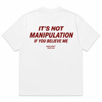 IT'S NOT MANIPULATION IF YOU BELIEVE ME