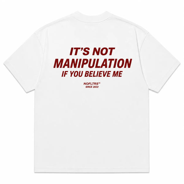 IT'S NOT MANIPULATION IF YOU BELIEVE ME