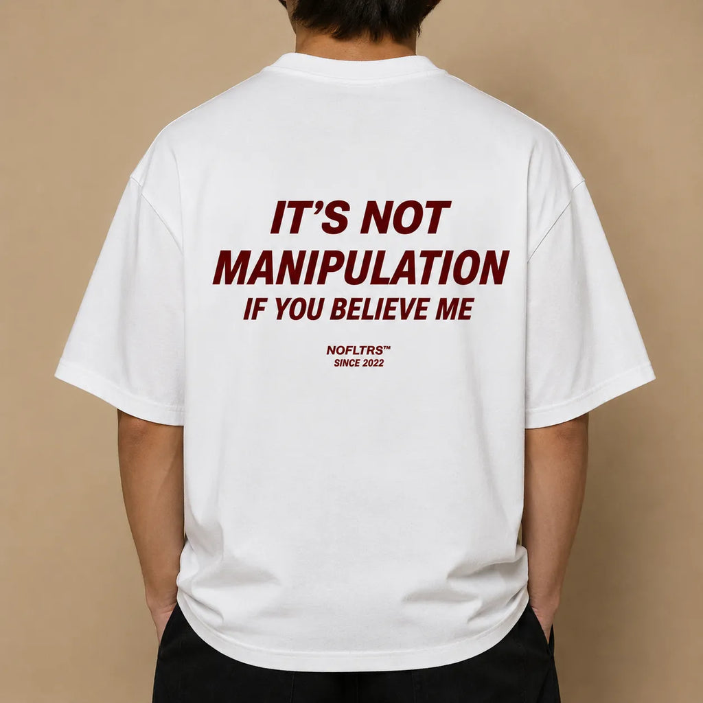 IT'S NOT MANIPULATION IF YOU BELIEVE ME