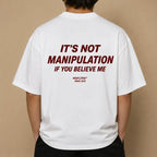 IT'S NOT MANIPULATION IF YOU BELIEVE ME