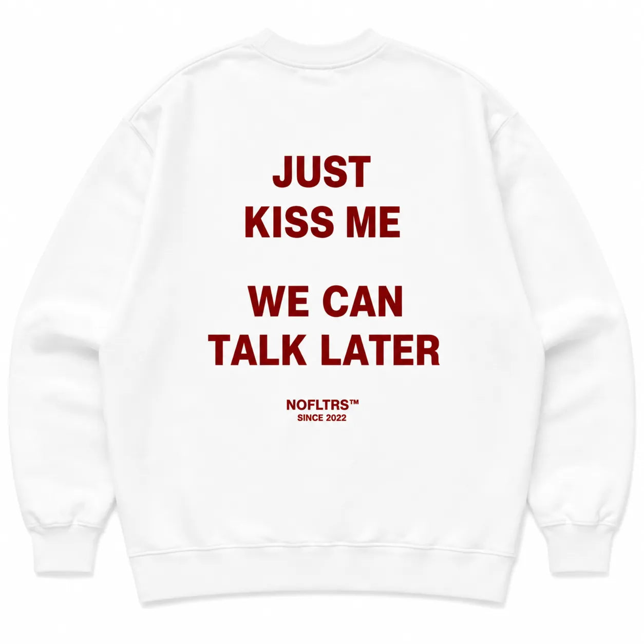 JUST KISS ME WE CAN TALK LATER SWEATSHIRT
