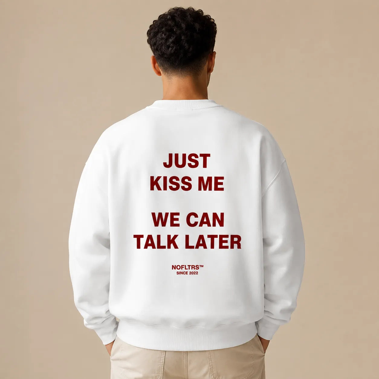 JUST KISS ME WE CAN TALK LATER SWEATSHIRT