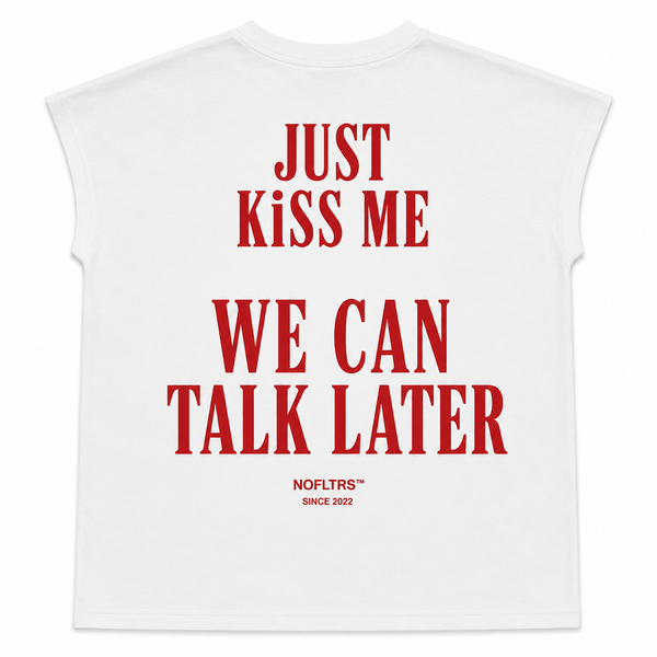 JUST KISS ME WE CAN TALK LATER Cap Sleeves Tshirt