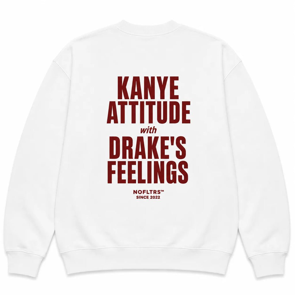 KANYE ATTITUDE WITH DRAKE'S FEELINGS SWEATSHIRT