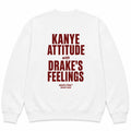 KANYE ATTITUDE WITH DRAKE'S FEELINGS SWEATSHIRT