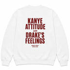 KANYE ATTITUDE WITH DRAKE'S FEELINGS SWEATSHIRT