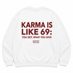 KARMA IS LIKE 69: YOU GET, WHAT YOU GIVE SWEATSHIRT
