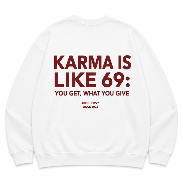 KARMA IS LIKE 69: YOU GET, WHAT YOU GIVE SWEATSHIRT