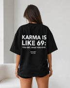 KARMA IS LIKE 69: YOU GET, WHAT YOU GIVE