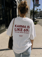 KARMA IS LIKE 69: YOU GET, WHAT YOU GIVE