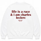 LIFE IS A RACE & I AM CHARLES LECLERC SWEATSHIRT