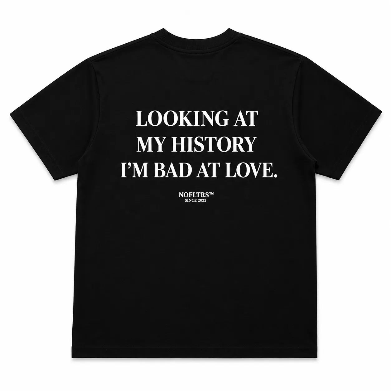 LOOKING AT MY HISTORY I'M BAD AT LOVE