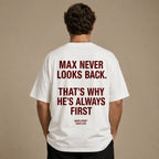MAX NEVER LOOKS BACK. THAT'S WHY HE'S ALWAYS FIRST