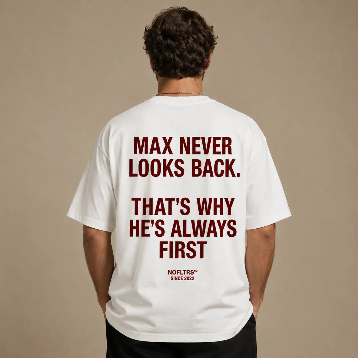 MAX NEVER LOOKS BACK. THAT'S WHY HE'S ALWAYS FIRST