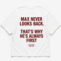 MAX NEVER LOOKS BACK. THAT'S WHY HE'S ALWAYS FIRST