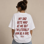 MY DAD GETS MAD AT ME BUT I'M LITERALLY HIM AS A GIRL
