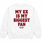 MY EX IS MY BIGGEST FAN SWEATSHIRT