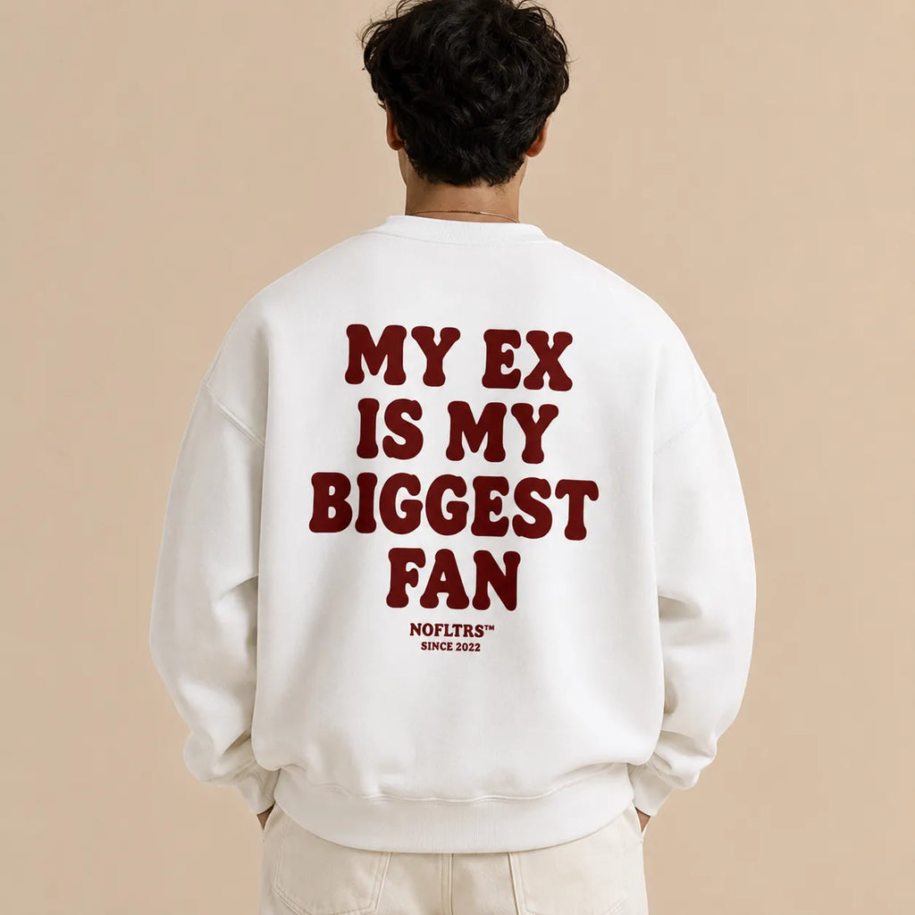 MY EX IS MY BIGGEST FAN SWEATSHIRT