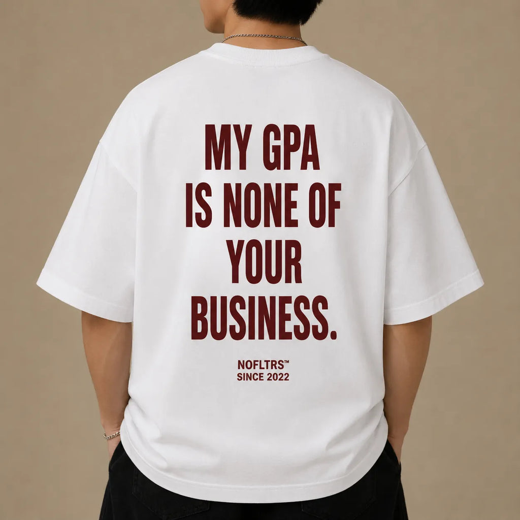 MY GPA IS NONE OF YOUR BUSINESS