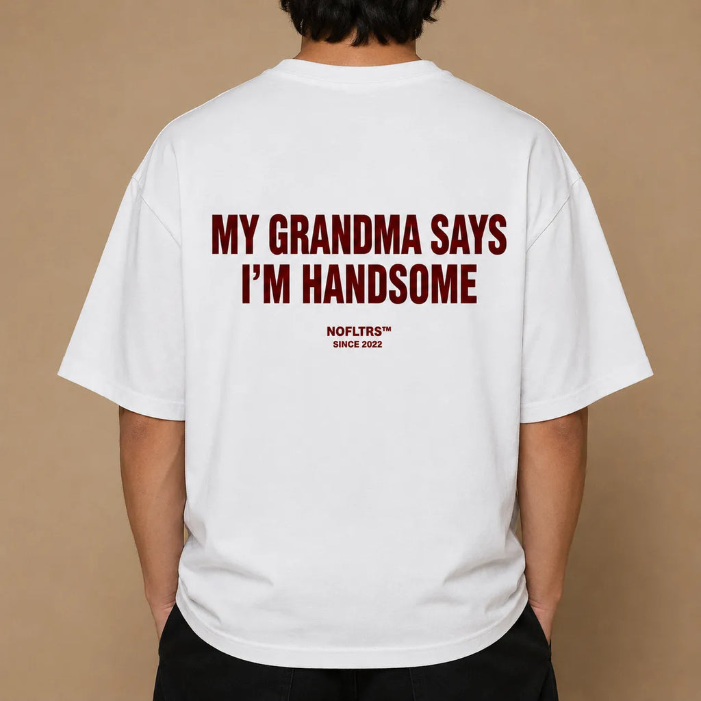 MY GRANDMA SAYS I'M HANDSOME