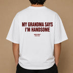 MY GRANDMA SAYS I'M HANDSOME