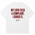 MY LIVER FILED A COMPLAINT. I DENIED IT