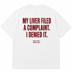 MY LIVER FILED A COMPLAINT. I DENIED IT