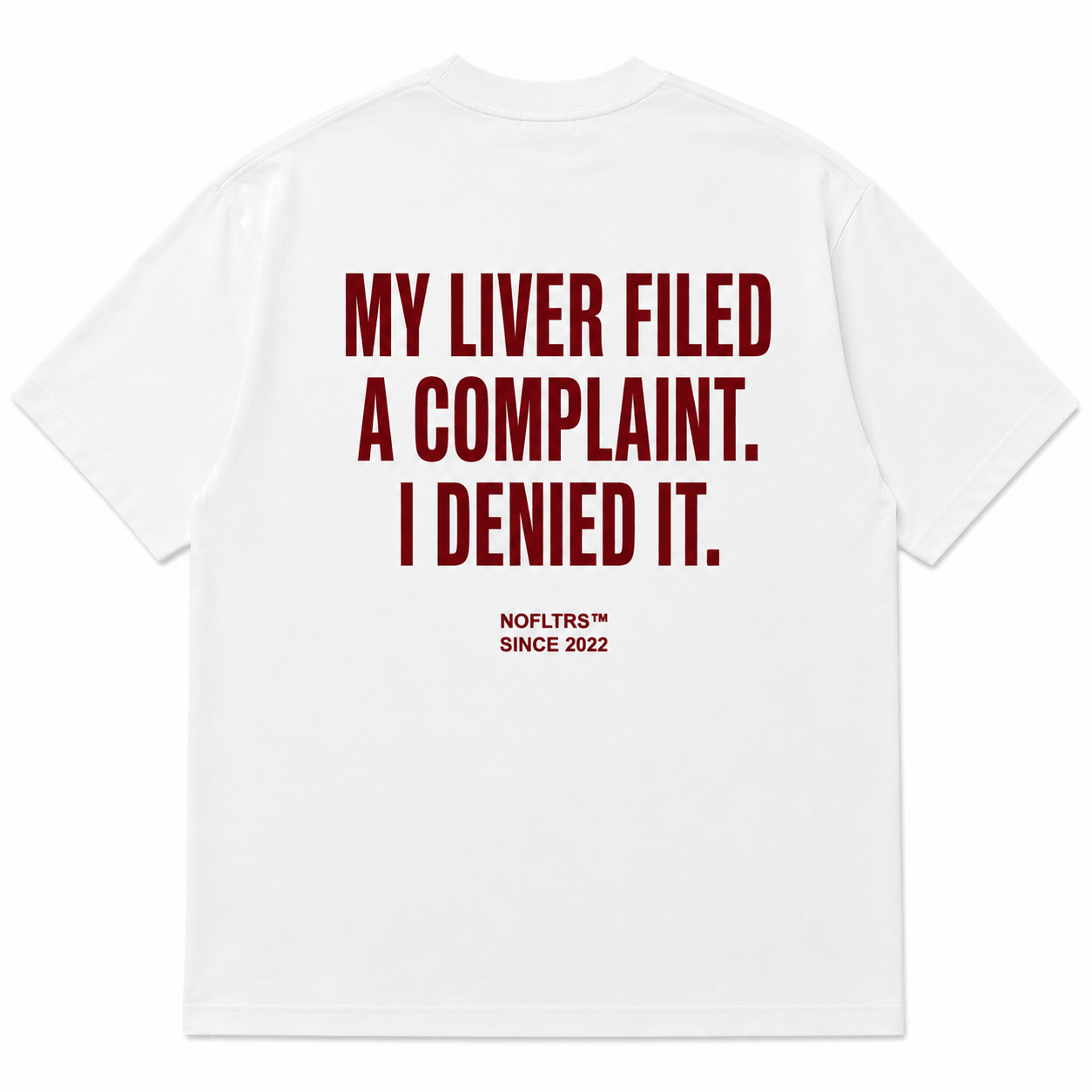 MY LIVER FILED A COMPLAINT. I DENIED IT
