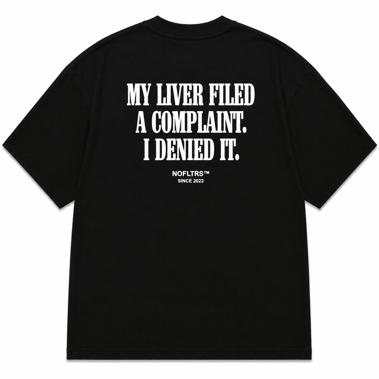 MY LIVER FILED A COMPLAINT. I DENIED IT