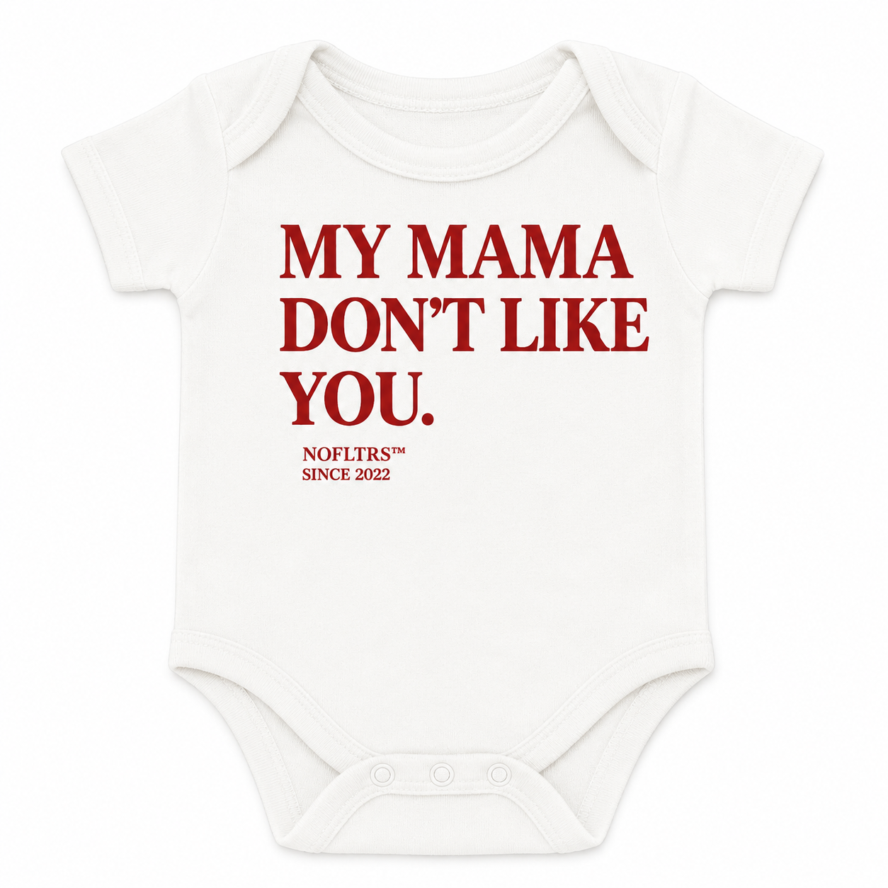 MY MAMA DON'T LIKE YOU BABY ONE PIECE