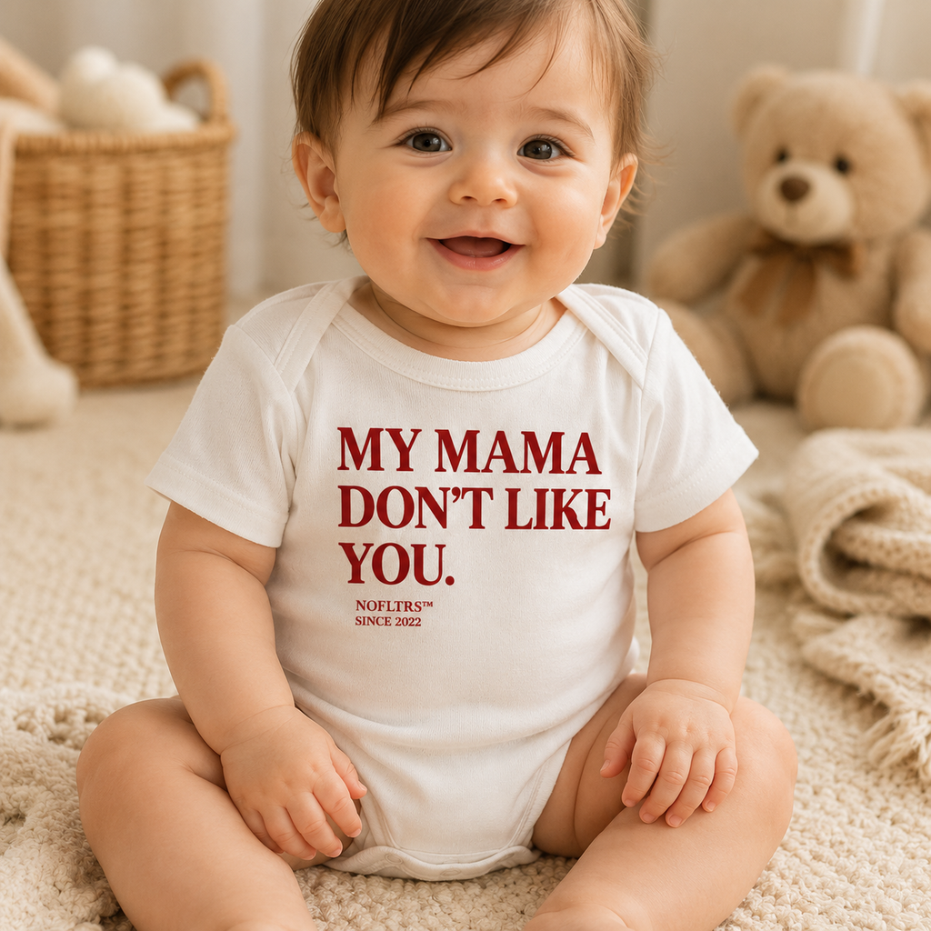 MY MAMA DON'T LIKE YOU BABY ONE PIECE