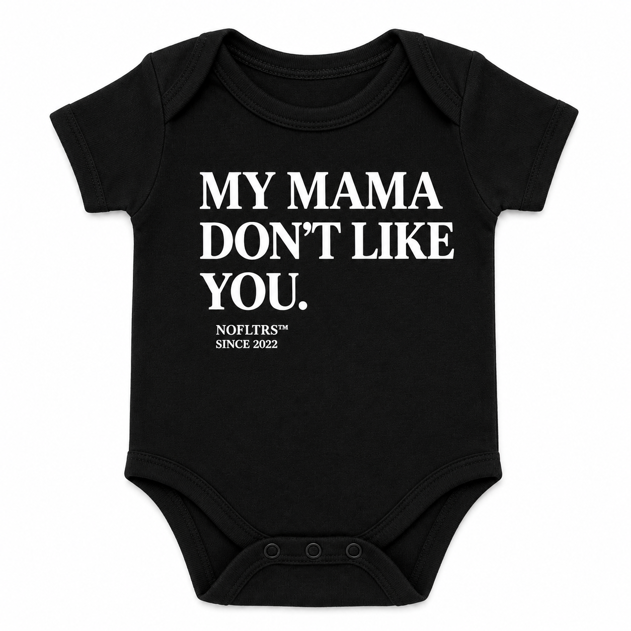MY MAMA DON'T LIKE YOU BABY ONE PIECE