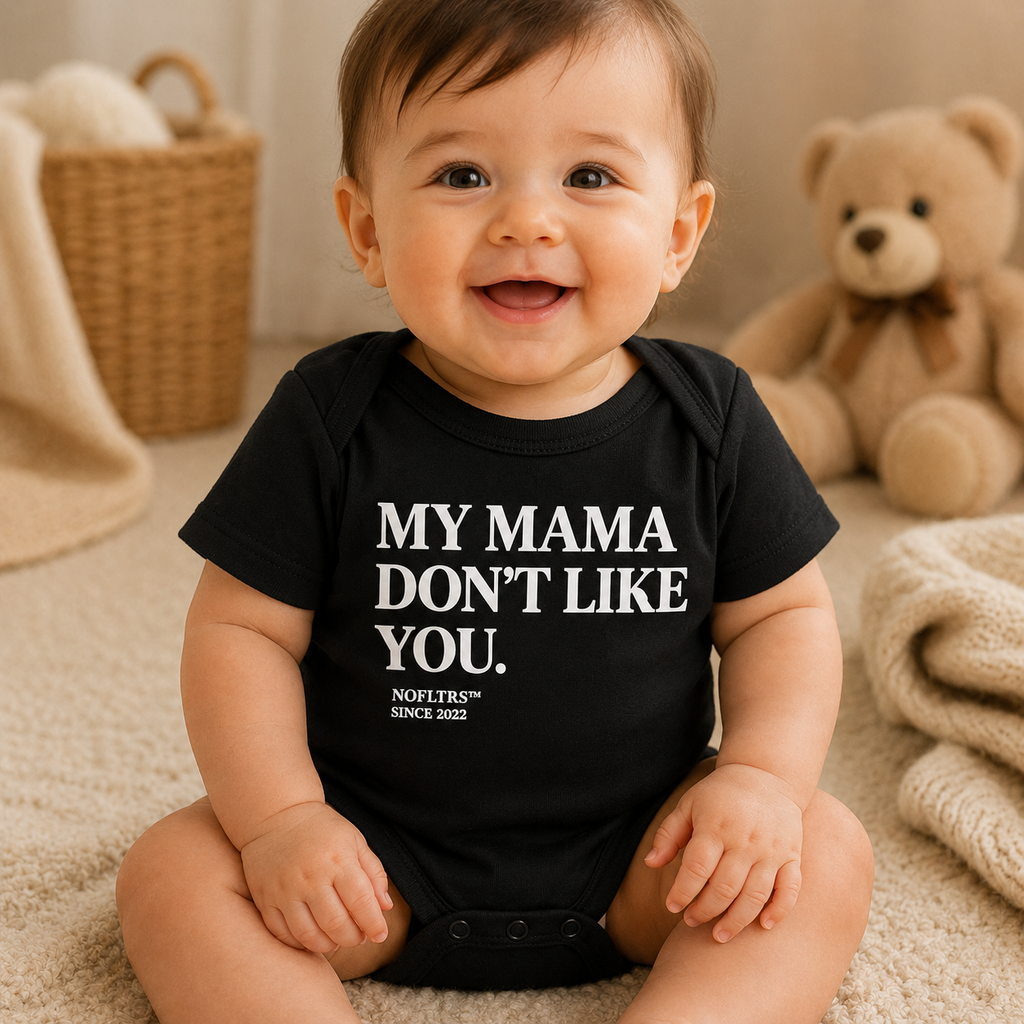MY MAMA DON'T LIKE YOU BABY ONE PIECE
