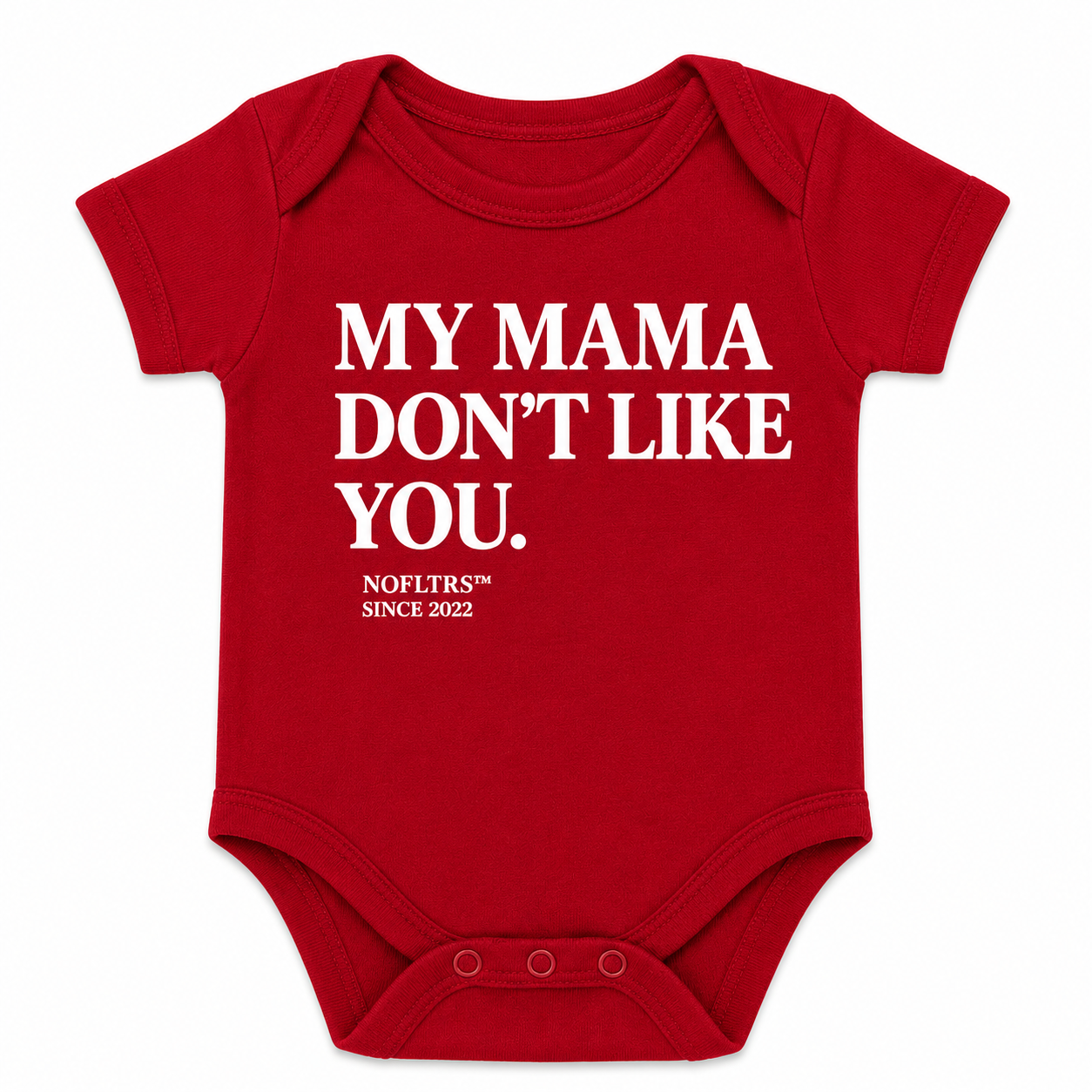 MY MAMA DON'T LIKE YOU BABY ONE PIECE