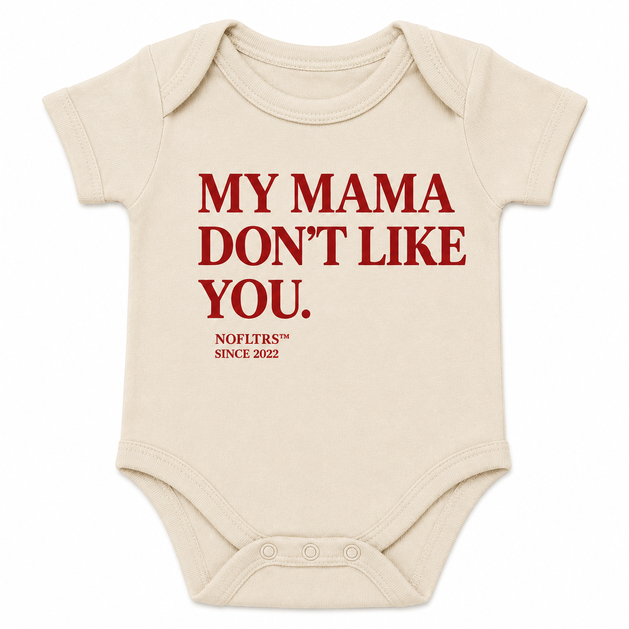 MY MAMA DON'T LIKE YOU BABY ONE PIECE