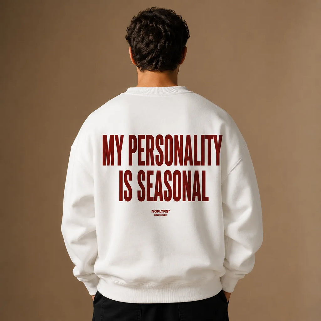 MY PERSONALITY IS SEASONAL SWEATSHIRT