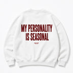 MY PERSONALITY IS SEASONAL SWEATSHIRT