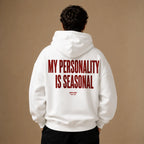 MY PERSONALITY IS SEASONAL HOODIE