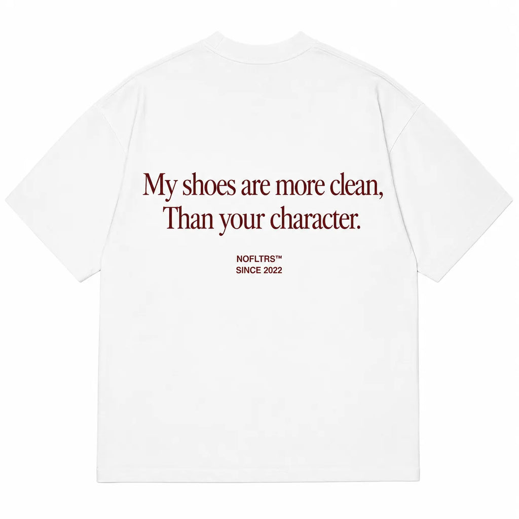 MY SHOES ARE MORE CLEAN, THAN YOUR CHARACTER