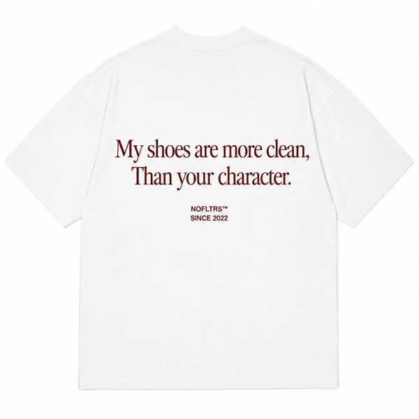 MY SHOES ARE MORE CLEAN, THAN YOUR CHARACTER