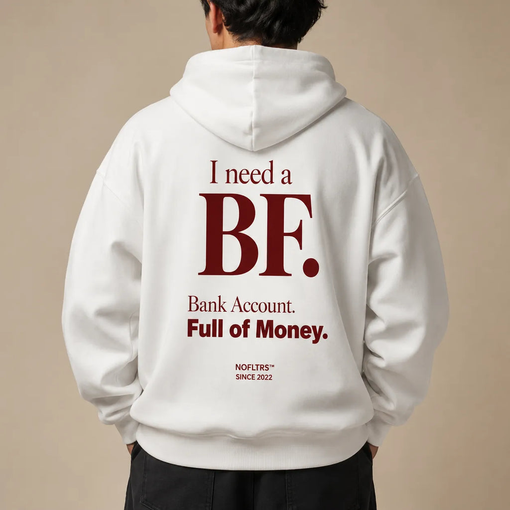I NEED A BF BANK ACCOUNT FULL OF MONEY Hoodie
