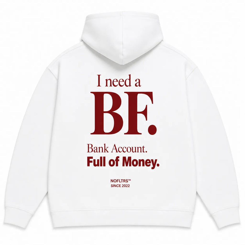 I NEED A BF BANK ACCOUNT FULL OF MONEY Hoodie