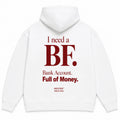I NEED A BF BANK ACCOUNT FULL OF MONEY Hoodie
