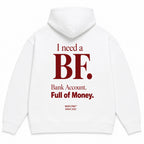 I NEED A BF BANK ACCOUNT FULL OF MONEY Hoodie