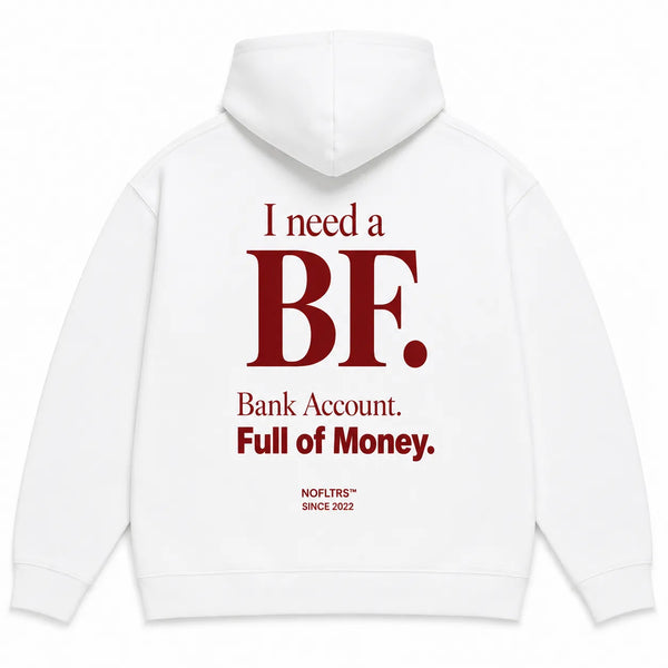 I NEED A BF BANK ACCOUNT FULL OF MONEY Hoodie