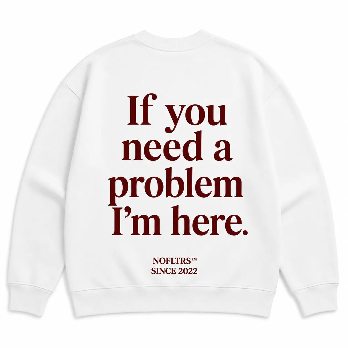 IF YOU NEED A PROBLEM I'M HERE SWEATSHIRT