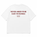 NEVER ASKED TO BE EASY TO HANDLE