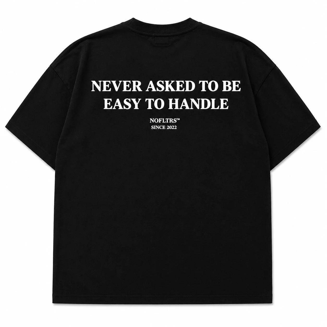 NEVER ASKED TO BE EASY TO HANDLE