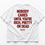 NOBODY CARES UNTIL YOU'RE RICH, PRETTY OR DEAD