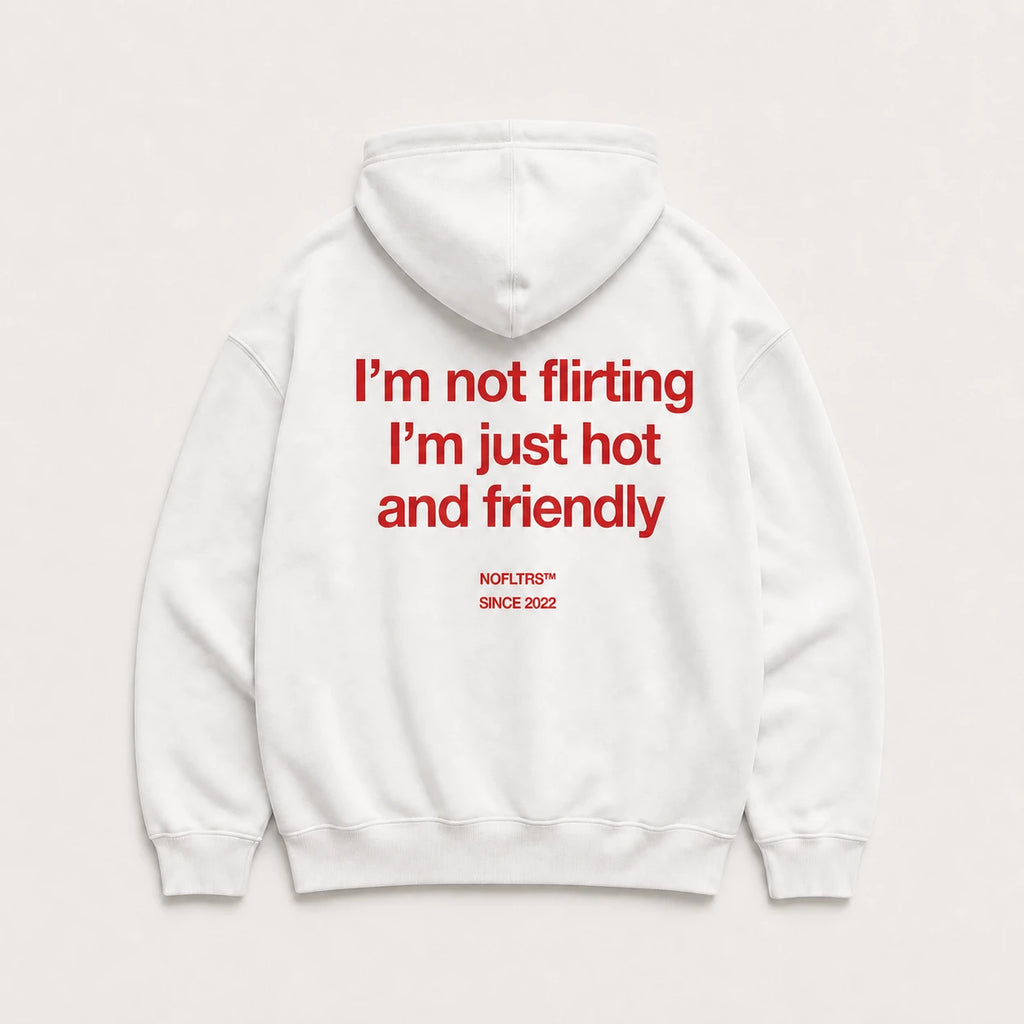 IM NOT FLIRTING IM JUST HOT AND FRIENDLY Hoodie